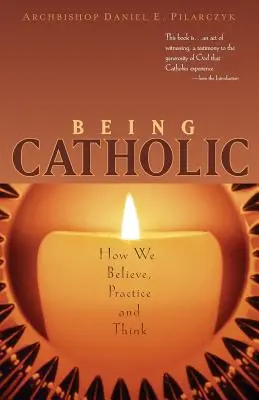 Être catholique : comment nous croyons, pratiquons et pensons - Being Catholic: How We Believe, Practice and Think