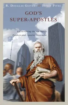 Les super-apôtres de Dieu : A la rencontre du mouvement mondial des prophètes et des apôtres - God's Super-Apostles: Encountering the Worldwide Prophets and Apostles Movement