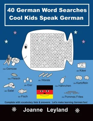 40 mots allemands Cool Kids Speak German : avec des listes de vocabulaire et des réponses. Apprendre l'allemand en s'amusant ! - 40 German Word Searches Cool Kids Speak German: Complete with vocabulary lists & answers. Let's make learning German fun!