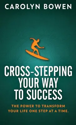 Les croisements de chemins vers le succès : Le pouvoir de transformer votre vie, un pas après l'autre&nbsp;! - Cross-Stepping Your Way To Success: The Power to Transform Your Life One Step at a Time!