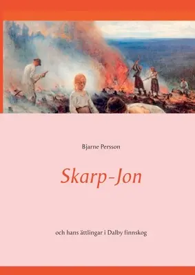 Skarp-Jon : och hans ttlingar i Dalby finnskog - Skarp-Jon: och hans ttlingar i Dalby finnskog