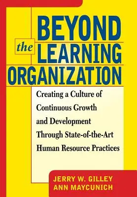 Au-delà de l'organisation apprenante : Créer une culture de croissance et de développement continus grâce à des pratiques de pointe en matière de ressources humaines - Beyond the Learning Organization: Creating a Culture of Continuous Growth and Development Through State-Of-The-Art Human Resource Practicies