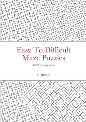Puzzles en labyrinthe, faciles à difficiles, livre d'activités pour adultes - Easy To Difficult Maze Puzzles, Adult Activity Book
