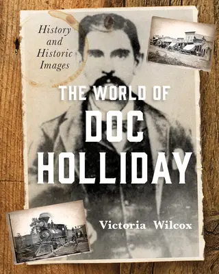 Le monde de Doc Holliday : Histoire et images historiques - The World of Doc Holliday: History and Historic Images