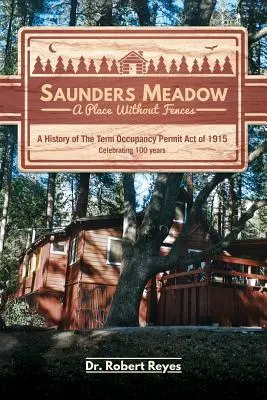 Saunders Meadow - A Place Without Fences, A History of The Term Occupancy Permit Act of 1915 (Le pré de Saunders - Un lieu sans clôture, une histoire de la loi sur l'autorisation d'occupation temporaire de 1915) - Saunders Meadow - A Place Without Fences, A History of The Term Occupancy Permit Act of 1915