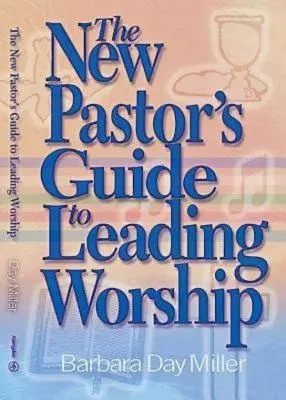 Le guide du nouveau pasteur pour diriger l'adoration - The New Pastor's Guide to Leading Worship