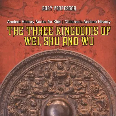 Les trois royaumes de Wei, Shu et Wu - Livres d'histoire ancienne pour enfants - Livres d'histoire ancienne pour enfants - The Three Kingdoms of Wei, Shu and Wu - Ancient History Books for Kids - Children's Ancient History