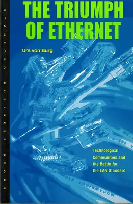 Le triomphe d'Ethernet : Les communautés technologiques et la bataille pour la norme LAN - Triumph of Ethernet: Technological Communities and the Battle for the LAN Standard