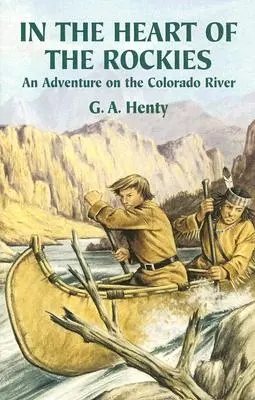 Au cœur des Rocheuses : Une aventure sur le fleuve Colorado - In the Heart of the Rockies: An Adventure on the Colorado River