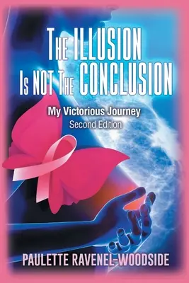 L'illusion n'est pas la conclusion : Mon parcours victorieux - The Illusion Is Not The Conclusion: My Victorious Journey