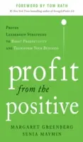 Profiter du positif : Des stratégies de leadership éprouvées pour stimuler la productivité et transformer votre entreprise, avec un avant-propos de Tom Rath - Profit from the Positive: Proven Leadership Strategies to Boost Productivity and Transform Your Business, with a Foreword by Tom Rath