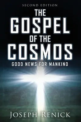 L'Évangile du cosmos : BONNE NOUVELLE POUR L'HOMME 2e édition - The Gospel of the Cosmos: GOOD NEWS FOR MANKIND 2nd Edition