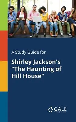 Un guide d'étude pour The Haunting of Hill House de Shirley Jackson - A Study Guide for Shirley Jackson's The Haunting of Hill House