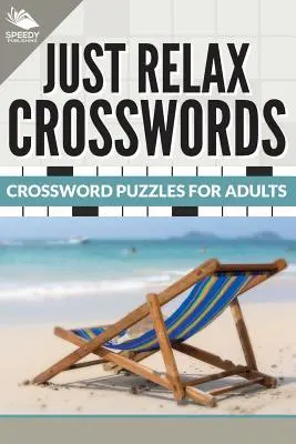 Mots croisés pour se détendre : Mots croisés pour adultes - Just Relax Crosswords: Crossword Puzzles For Adults