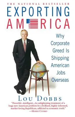 L'exportation de l'Amérique : Pourquoi la cupidité des entreprises fait fuir les emplois américains à l'étranger - Exporting America: Why Corporate Greed Is Shipping American Jobs Overseas