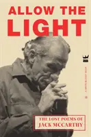 Permettre la lumière : Les poèmes perdus de Jack McCarthy - Allow The Light: The Lost Poems of Jack McCarthy
