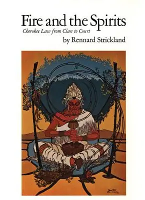 Le feu et les esprits, volume 133 : La loi cherokee, du clan au tribunal - Fire and the Spirits, Volume 133: Cherokee Law from Clan to Court