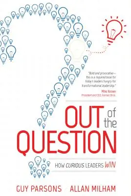 Out of the Question : Comment les leaders curieux gagnent - Out of the Question: How Curious Leaders Win