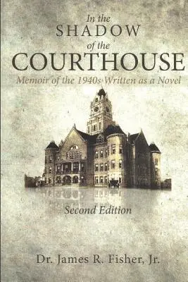 IN THE SHADOW OF THE COURTHOUSE Mémoires des années 1940 écrits comme un roman - IN THE SHADOW OF THE COURTHOUSE Memoir of the 1940s Written as a Novel