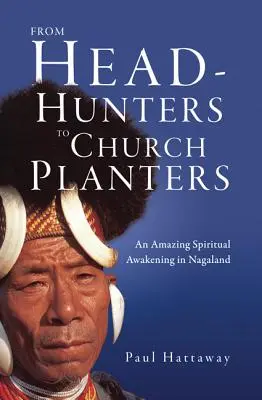 Des chasseurs de têtes aux planteurs d'églises : Un étonnant réveil spirituel au Nagaland - From Head-Hunters to Church Planters: An Amazing Spiritual Awakening in Nagaland