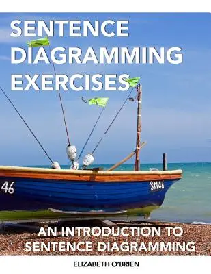 Exercices de diagramme de phrases : Une introduction à la schématisation des phrases - Sentence Diagramming Exercises: An Introduction to Sentence Diagramming
