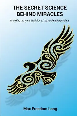 La science secrète derrière les miracles : Révéler la tradition Huna des anciens Polynésiens - The Secret Science Behind Miracles: Unveiling the Huna Tradition of the Ancient Polynesians