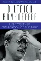 La vie ensemble et le livre de prières de la Bible : Œuvres de Dietrich Bonhoeffer, Volume 5 - Life Together and Prayerbook of the Bible: Dietrich Bonhoeffer Works, Volume 5