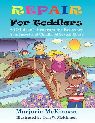 Réparer pour les tout-petits : Un programme pour les enfants pour se rétablir de l'inceste et des abus sexuels dans l'enfance - Repair for Toddlers: A Children's Program for Recovery from Incest and Childhood Sexual Abuse