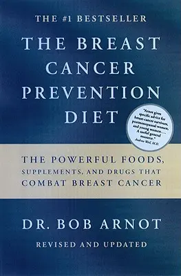 Le régime de prévention du cancer du sein : Les aliments, suppléments et médicaments qui peuvent vous sauver la vie - The Breast Cancer Prevention Diet: The Powerful Foods, Supplements, and Drugs That Can Save Your Life