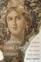 A la découverte de la littérature du Second Temple : Les Écritures et les récits qui ont façonné le judaïsme primitif - Discovering Second Temple Literature: The Scriptures and Stories That Shaped Early Judaism