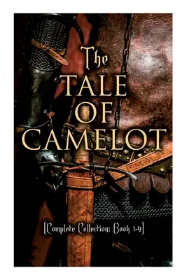 Le conte de Camelot (Collection complète : Livre 1-4) : Le roi Arthur et ses chevaliers, Les champions de la table ronde, Sir Launcelot et ses compagnons, - The Tale of Camelot (Complete Collection: Book 1-4): King Arthur and His Knights, The Champions of the Round Table, Sir Launcelot and His Companions,