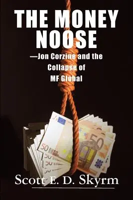 Le nœud coulant de l'argent : Jon Corzine et l'effondrement de MF Global - The Money Noose: Jon Corzine and the Collapse of MF Global