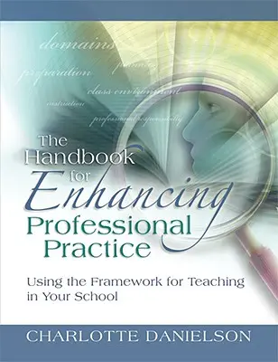 Le manuel pour l'amélioration de la pratique professionnelle : Utiliser le cadre pour l'enseignement dans votre école - The Handbook for Enhancing Professional Practice: Using the Framework for Teaching in Your School