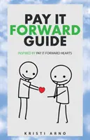 Guide Pay It Forward : Inspiré par Pay It Forward Hearts - Pay It Forward Guide: Inspired by Pay It Forward Hearts