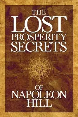 Les secrets perdus de la prospérité de Napoléon Hill : Des conseils nouvellement découverts pour réussir dans les temps difficiles - The Lost Prosperity Secrets of Napoleon Hill: Newly Discovered Advice for Success in Tough Times