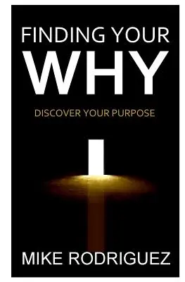 Trouver votre raison d'être : Découvrez le but de votre vie - Finding Your WHY: Discover Your Life's Purpose