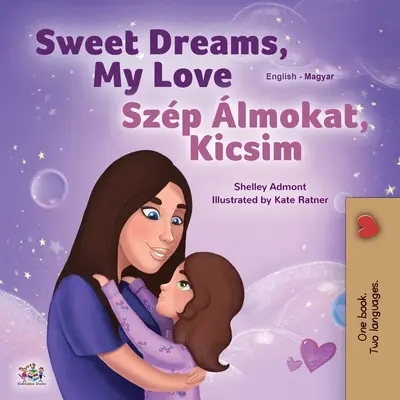 Sweet Dreams, My Love (livre bilingue anglais-hongrois pour enfants) - Sweet Dreams, My Love (English Hungarian Bilingual Book for Kids)
