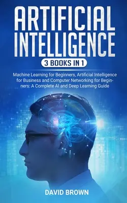 L'intelligence artificielle : Ce livre comprend : Machine Learning for Beginners, Artificial Intelligence for Business et Computer Networking for B - Artificial Intelligence: This Book Includes: Machine Learning for Beginners, Artificial Intelligence for Business and Computer Networking for B