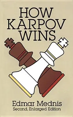 Comment Karpov gagne : Deuxième édition élargie - How Karpov Wins: Second, Enlarged Edition