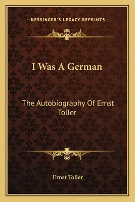 J'étais allemand : l'autobiographie d'Ernst Toller - I Was a German: The Autobiography of Ernst Toller