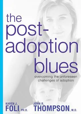 Le blues de la post-adoption : Surmonter les défis inconscients de l'adoption - The Post-Adoption Blues: Overcoming the Unforseen Challenges of Adoption