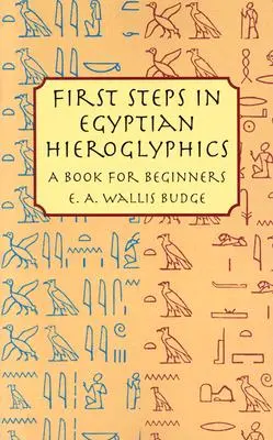Premiers pas dans les hiéroglyphes égyptiens : Un livre pour les débutants - First Steps in Egyptian Hieroglyphics: A Book for Beginners