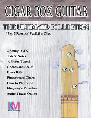 Cigar Box Guitar - The Ultimate Collection - 4 String : Comment jouer de la Cigar Box Guitar à 4 cordes - Cigar Box Guitar - The Ultimate Collection - 4 String: How to Play 4 String Cigar Box Guitar