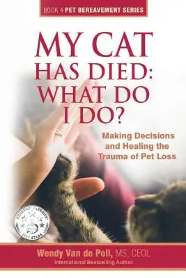 Mon chat est mort : que dois-je faire ? Prendre des décisions et guérir le traumatisme de la perte d'un animal de compagnie - My Cat Has Died: What Do I Do?: Making Decisions and Healing the Trauma of Pet Loss