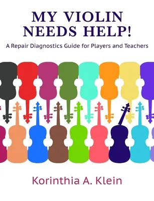 Mon violon a besoin d'aide ! Un guide de diagnostic des réparations pour les musiciens et les professeurs - My Violin Needs Help!: A Repair Diagnostics Guide for Players and Teachers