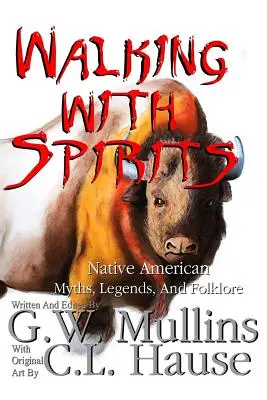 Walking With Spirits Mythes, légendes et folklore amérindiens - Walking With Spirits Native American Myths, Legends, And Folklore