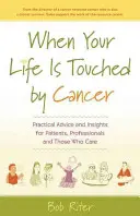 Quand votre vie est touchée par le cancer : Conseils pratiques et réflexions pour les patients, les professionnels et les soignants - When Your Life Is Touched by Cancer: Practical Advice and Insights for Patients, Professionals and Those Who Care
