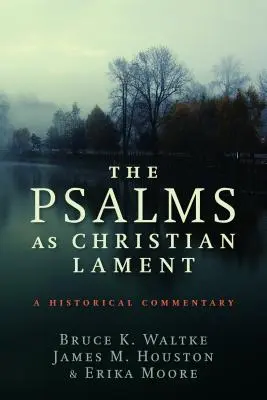 Les Psaumes comme lamentation chrétienne : Un commentaire historique - The Psalms as Christian Lament: A Historical Commentary