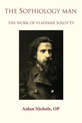 L'homme de la sophiologie. L'œuvre de Vladimir Solov'v - The Sophiology Man. The Work of Vladimir Solov'v