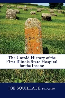 L'histoire inédite du premier hôpital d'État pour aliénés de l'Illinois - The Untold History of the First Illinois State Hospital for the Insane